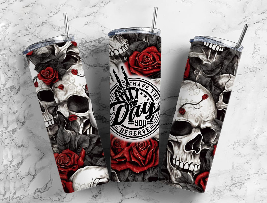 Day you deserve - Skull Roses Tumbler