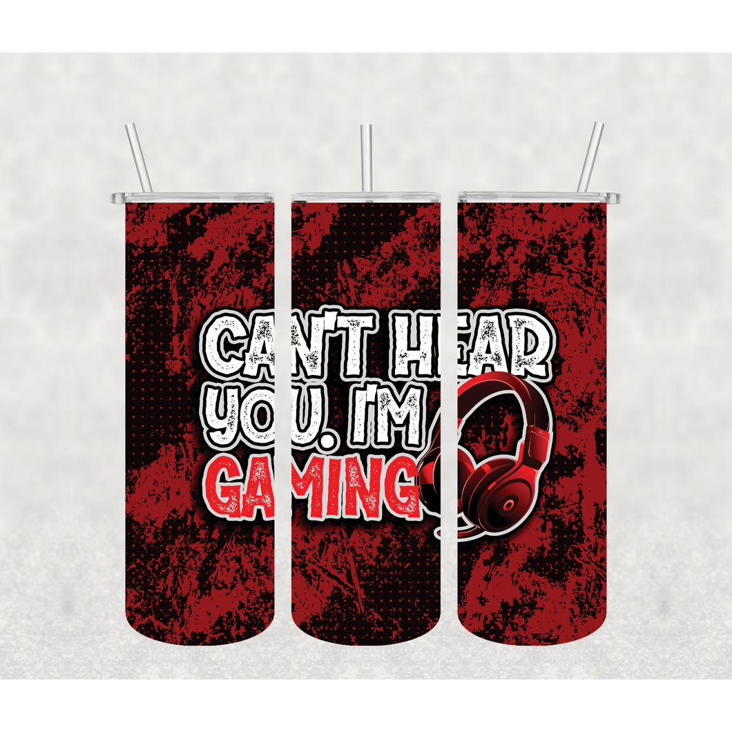 Can't Hear You- Gaming Tumbler