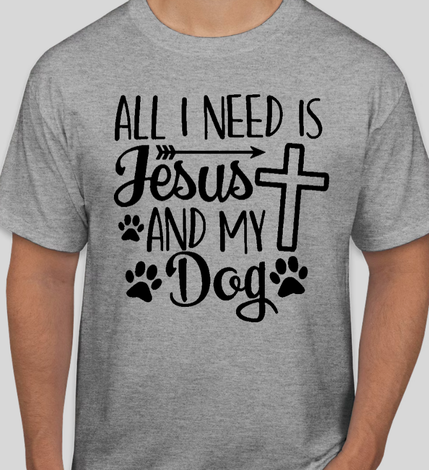 All I need is Jesus and my Dog T-Shirt